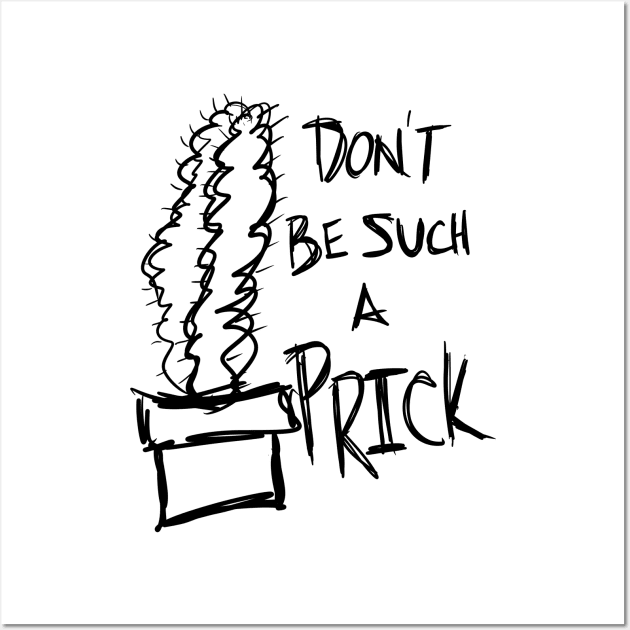 Don’t Be Such A Prick Cactus Saying Wall Art by Punderstandable